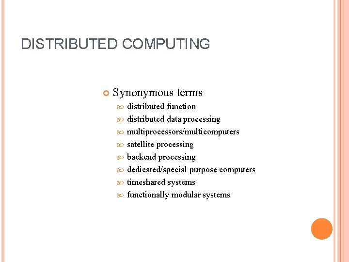 DISTRIBUTED COMPUTING Synonymous terms distributed function distributed data processing multiprocessors/multicomputers satellite processing backend processing