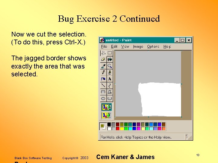 Bug Exercise 2 Continued Now we cut the selection. (To do this, press Ctrl-X.