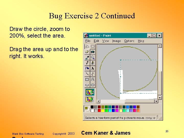 Bug Exercise 2 Continued Draw the circle, zoom to 200%, select the area. Drag