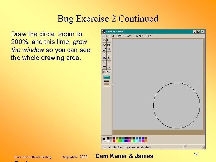 Bug Exercise 2 Continued Draw the circle, zoom to 200%, and this time, grow