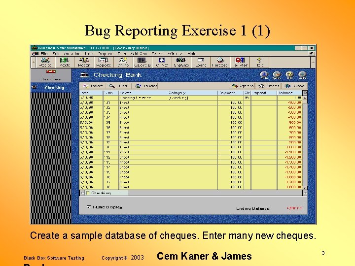 Bug Reporting Exercise 1 (1) Create a sample database of cheques. Enter many new