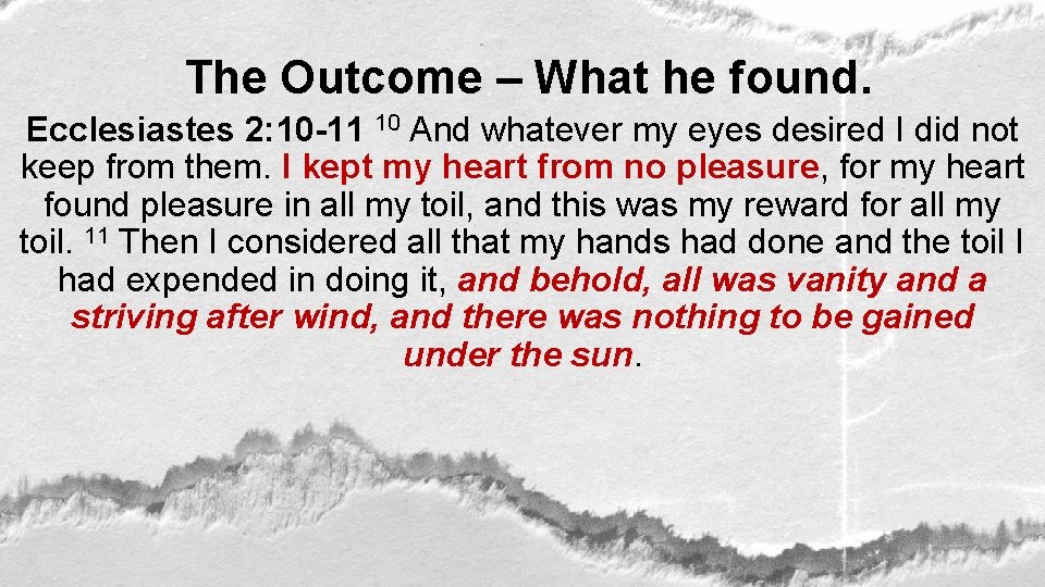 The Outcome – What he found. Ecclesiastes 2: 10 -11 10 And whatever my