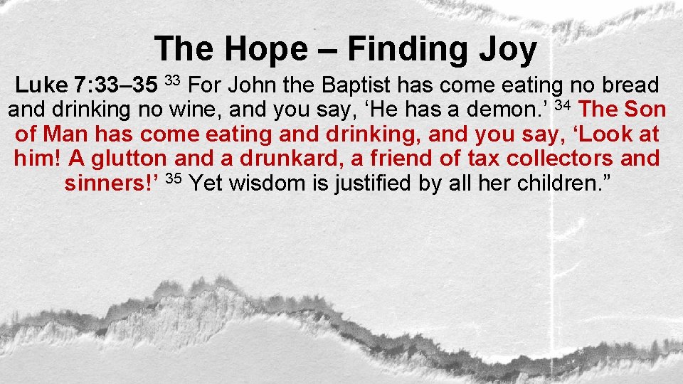 The Hope – Finding Joy Luke 7: 33– 35 33 For John the Baptist