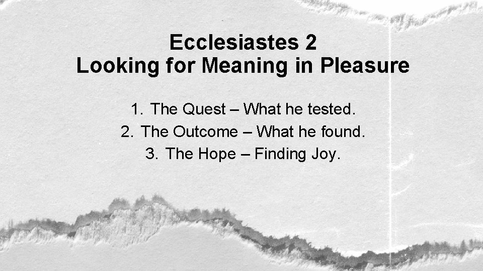 Ecclesiastes 2 Looking for Meaning in Pleasure 1. The Quest – What he tested.