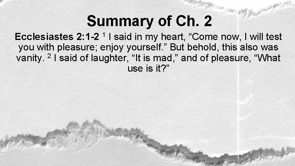 Summary of Ch. 2 Ecclesiastes 2: 1 -2 1 I said in my heart,