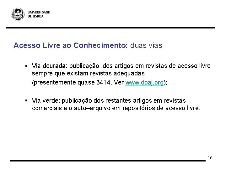 Acesso Livre ao Conhecimento: duas vias § Via dourada: publicação dos artigos em revistas