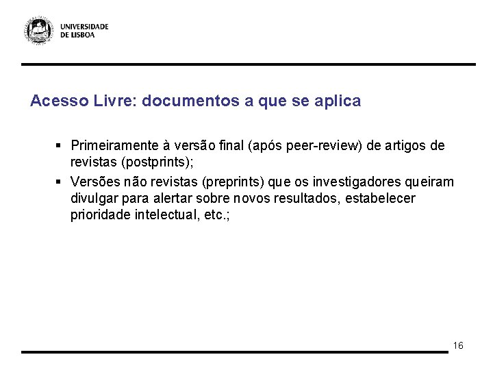Acesso Livre: documentos a que se aplica § Primeiramente à versão final (após peer-review)