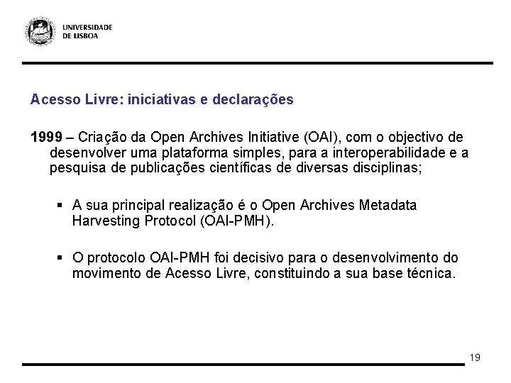 Acesso Livre: iniciativas e declarações 1999 – Criação da Open Archives Initiative (OAI), com