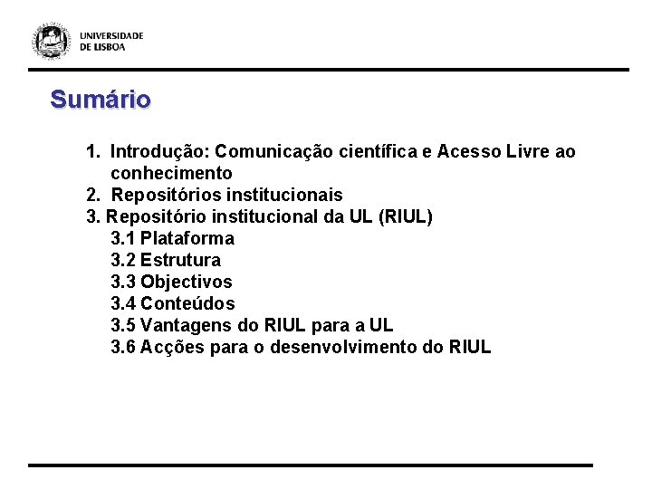 Sumário 1. Introdução: Comunicação científica e Acesso Livre ao conhecimento 2. Repositórios institucionais 3.