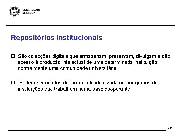 Repositórios institucionais q São colecções digitais que armazenam, preservam, divulgam e dão acesso à