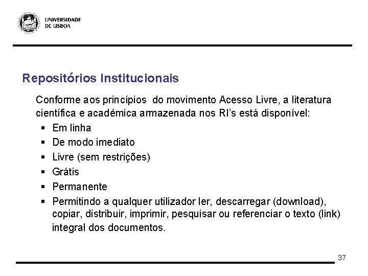 Repositórios Institucionais Conforme aos princípios do movimento Acesso Livre, a literatura científica e académica