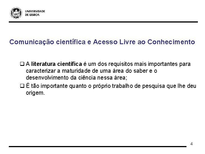 Comunicação científica e Acesso Livre ao Conhecimento q A literatura científica é um dos
