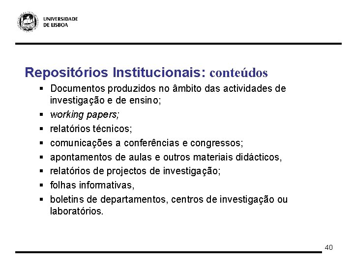 Repositórios Institucionais: conteúdos § Documentos produzidos no âmbito das actividades de investigação e de