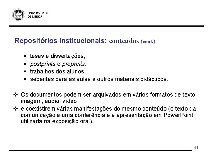 Repositórios Institucionais: conteúdos (cont. ) § § teses e dissertações; postprints e preprints; trabalhos
