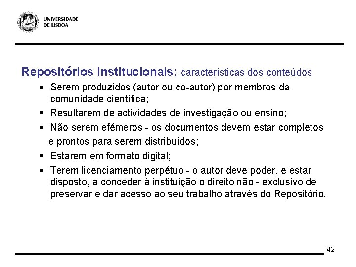 Repositórios Institucionais: características dos conteúdos § Serem produzidos (autor ou co-autor) por membros da
