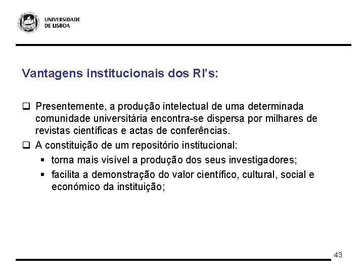 Vantagens institucionais dos RI’s: q Presentemente, a produção intelectual de uma determinada comunidade universitária