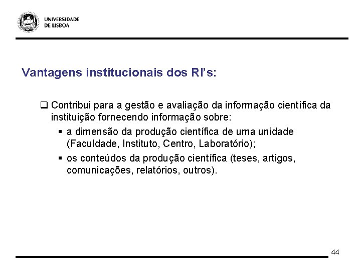 Vantagens institucionais dos RI’s: q Contribui para a gestão e avaliação da informação científica