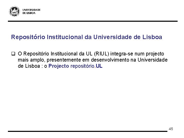 Repositório Institucional da Universidade de Lisboa q O Repositório Institucional da UL (RIUL) integra-se