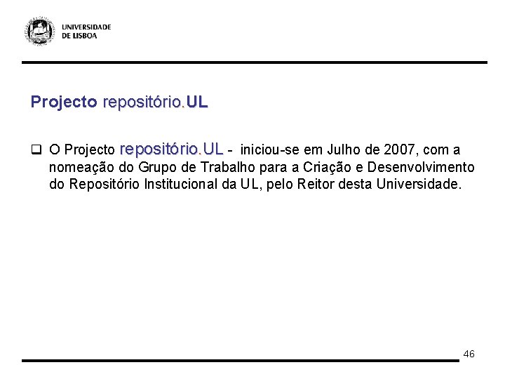 Projecto repositório. UL q O Projecto repositório. UL - iniciou-se em Julho de 2007,