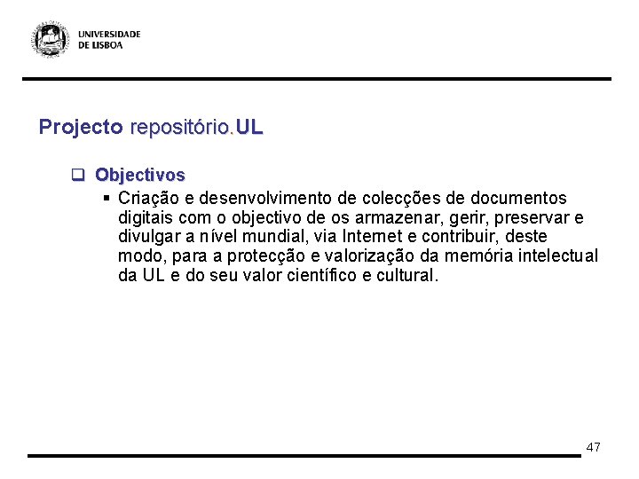 Projecto repositório. UL q Objectivos § Criação e desenvolvimento de colecções de documentos digitais