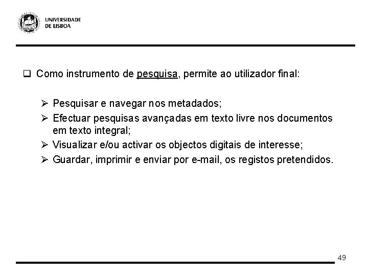 q Como instrumento de pesquisa, permite ao utilizador final: Ø Pesquisar e navegar nos