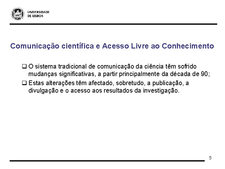 Comunicação científica e Acesso Livre ao Conhecimento q O sistema tradicional de comunicação da