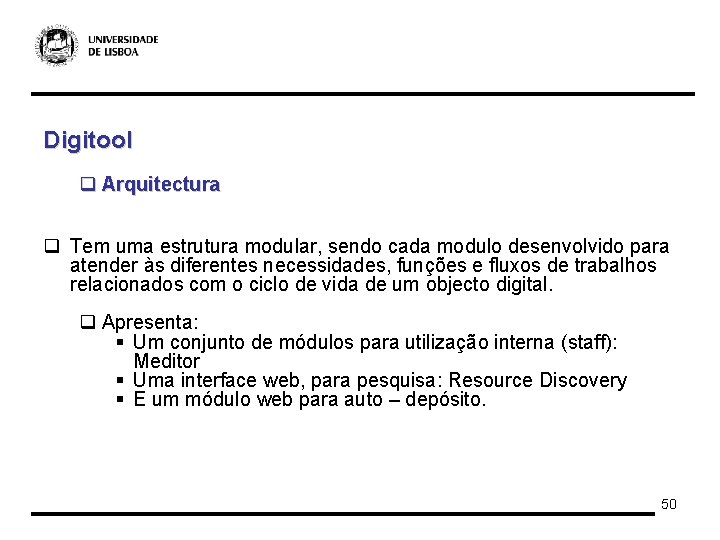 Digitool q Arquitectura q Tem uma estrutura modular, sendo cada modulo desenvolvido para atender