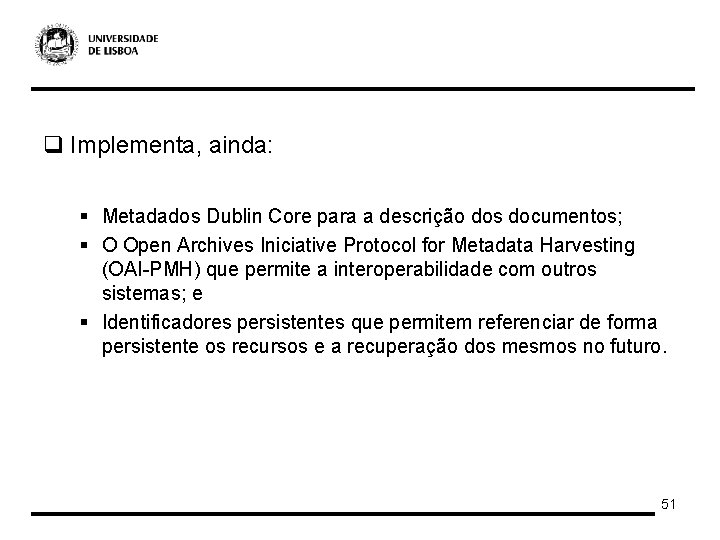 q Implementa, ainda: § Metadados Dublin Core para a descrição dos documentos; § O