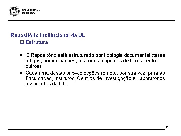 Repositório Institucional da UL q Estrutura § O Repositório está estruturado por tipologia documental