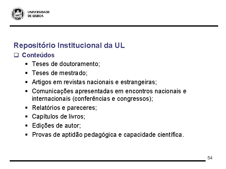 Repositório Institucional da UL q Conteúdos § Teses de doutoramento; § Teses de mestrado;