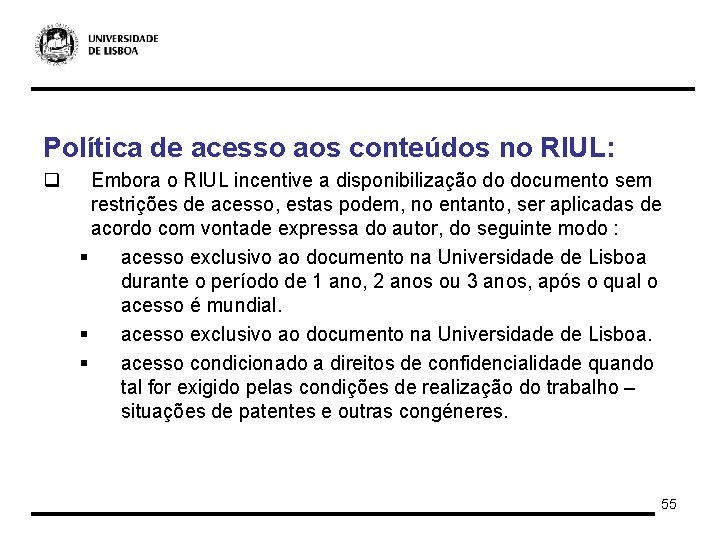 Política de acesso aos conteúdos no RIUL: q Embora o RIUL incentive a disponibilização