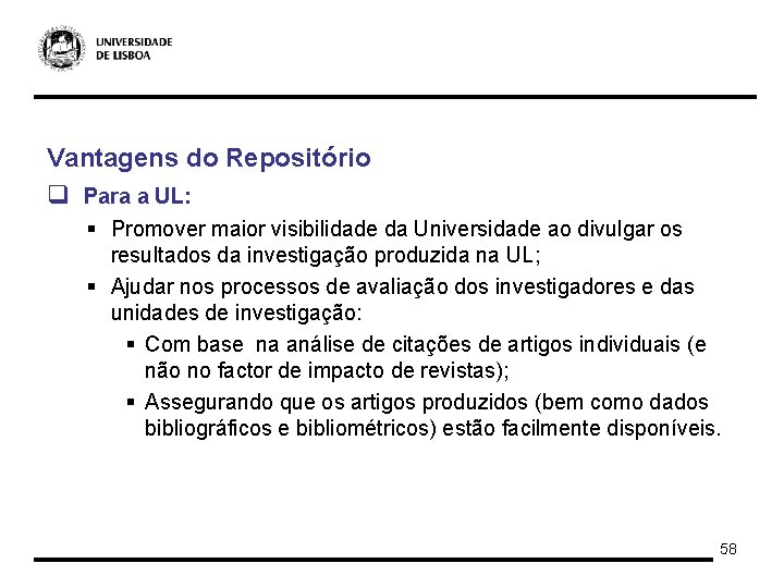 Vantagens do Repositório q Para a UL: § Promover maior visibilidade da Universidade ao