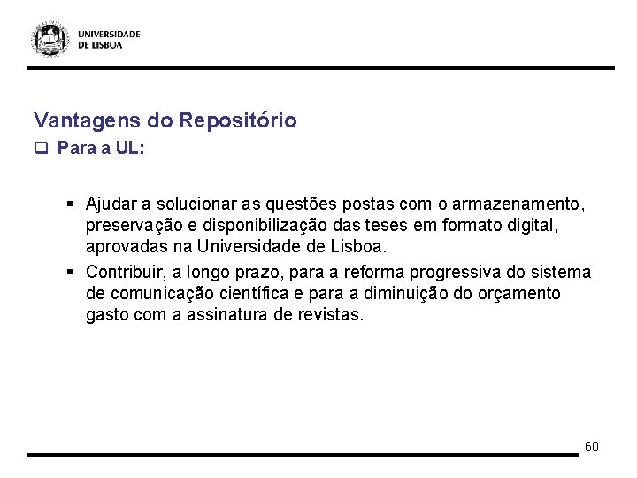 Vantagens do Repositório q Para a UL: § Ajudar a solucionar as questões postas