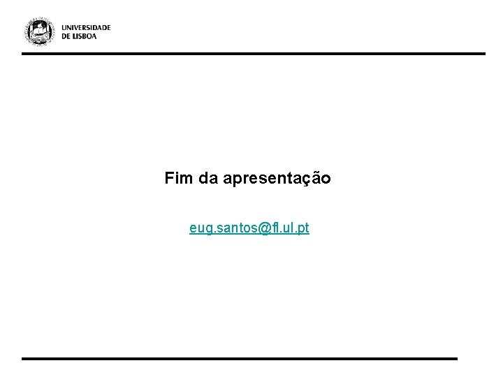 Fim da apresentação eug. santos@fl. ul. pt 