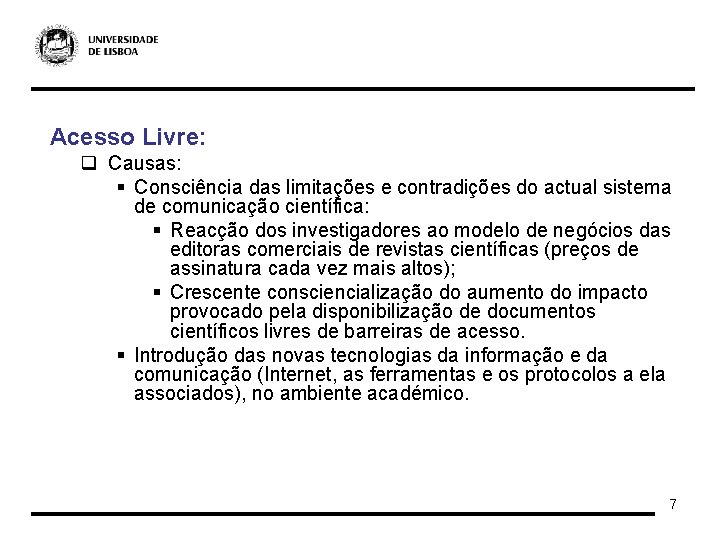 Acesso Livre: q Causas: § Consciência das limitações e contradições do actual sistema de