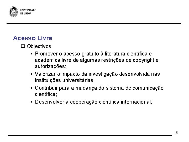 Acesso Livre q Objectivos: § Promover o acesso gratuito à literatura científica e académica