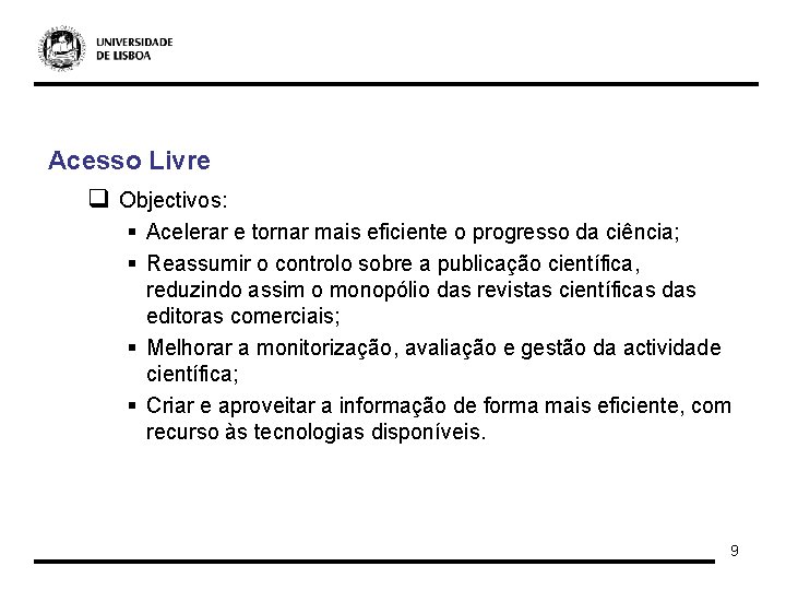Acesso Livre q Objectivos: § Acelerar e tornar mais eficiente o progresso da ciência;