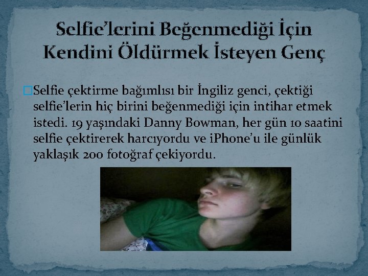 Selfie’lerini Beğenmediği İçin Kendini Öldürmek İsteyen Genç �Selfie çektirme bağımlısı bir İngiliz genci, çektiği