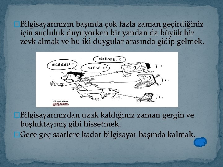 �Bilgisayarınızın başında çok fazla zaman geçirdiğiniz için suçluluk duyuyorken bir yandan da büyük bir