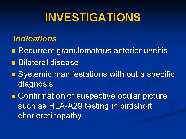 INVESTIGATIONS Indications n Recurrent granulomatous anterior uveitis n Bilateral disease n Systemic manifestations with