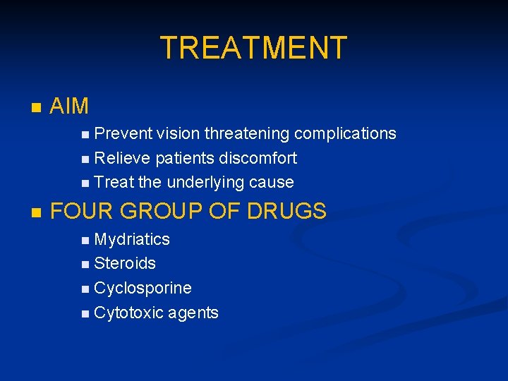 TREATMENT n AIM n Prevent vision threatening complications n Relieve patients discomfort n Treat