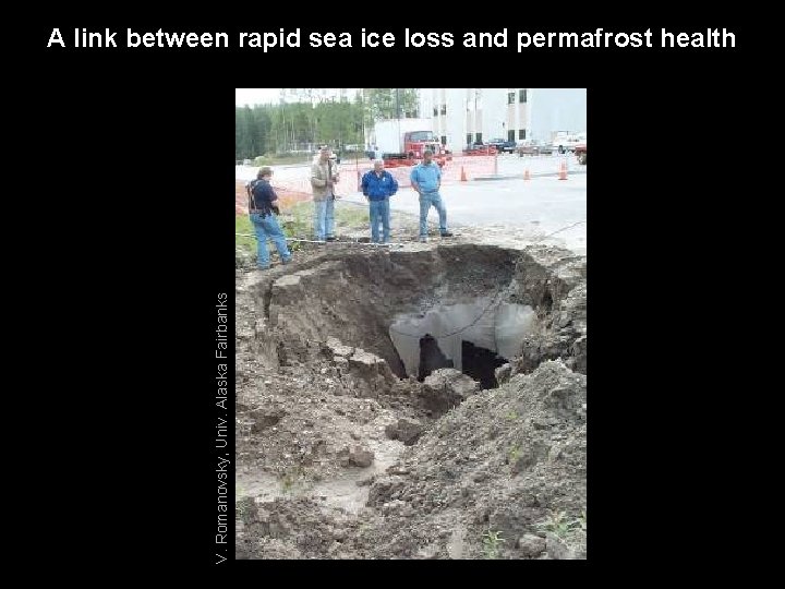 V. Romanovsky, Univ. Alaska Fairbanks A link between rapid sea ice loss and permafrost