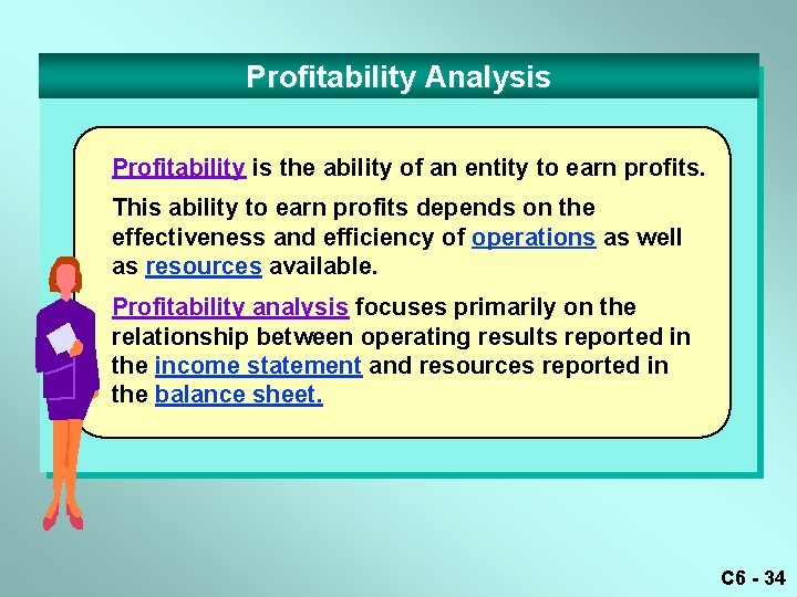 Profitability Analysis Profitability is the ability of an entity to earn profits. This ability