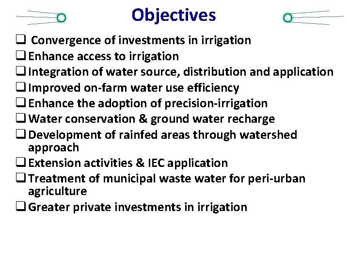 Objectives q Convergence of investments in irrigation q Enhance access to irrigation q Integration