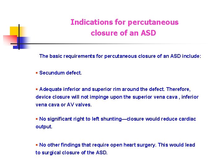 Indications for percutaneous closure of an ASD The basic requirements for percutaneous closure of Indications for percutaneous closure of an ASD The basic requirements for percutaneous closure of