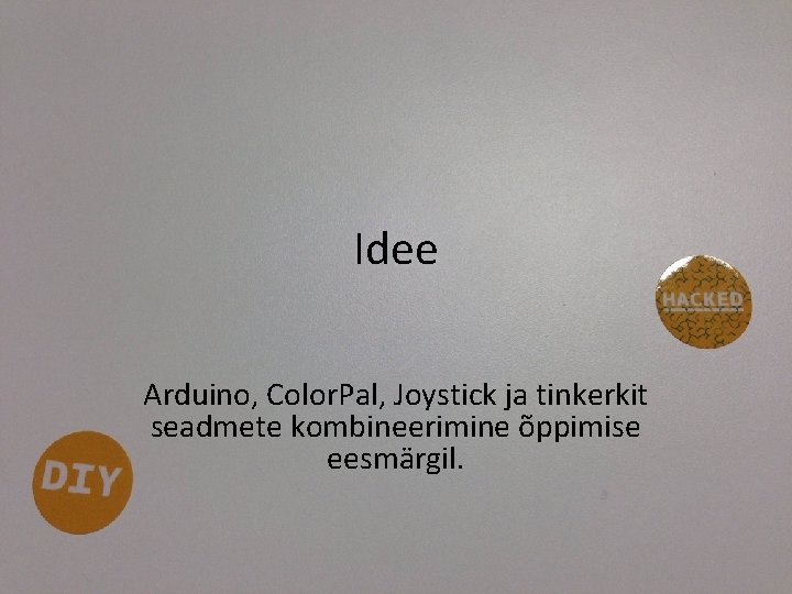 Idee Arduino, Color. Pal, Joystick ja tinkerkit seadmete kombineerimine õppimise eesmärgil. 