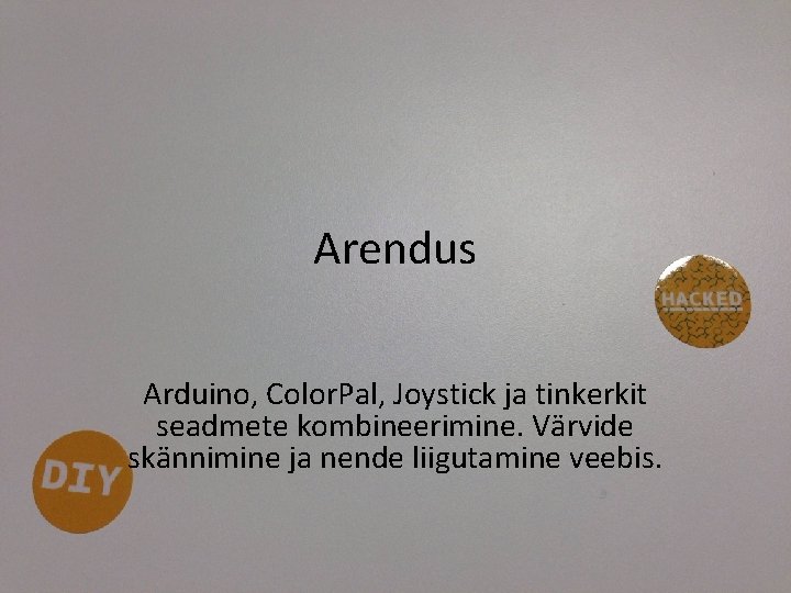 Arendus Arduino, Color. Pal, Joystick ja tinkerkit seadmete kombineerimine. Värvide skännimine ja nende liigutamine