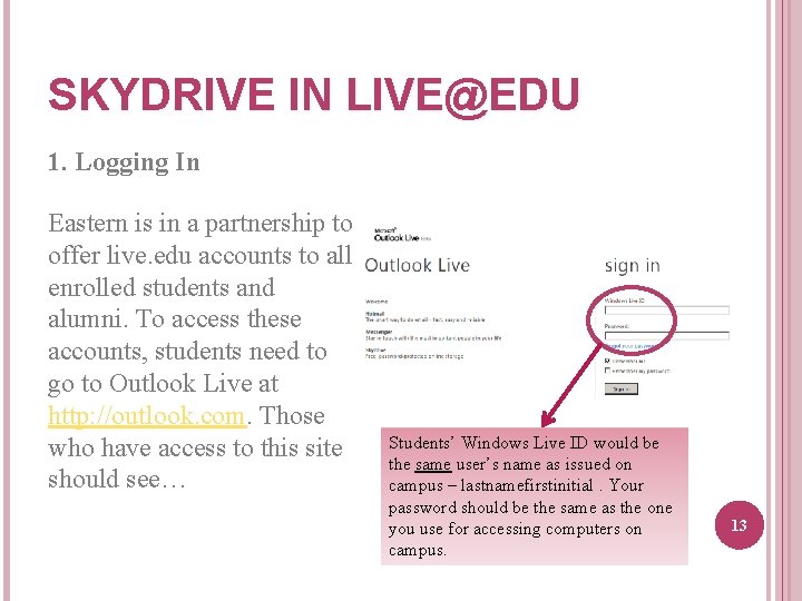 SKYDRIVE IN LIVE@EDU 1. Logging In Eastern is in a partnership to offer live.