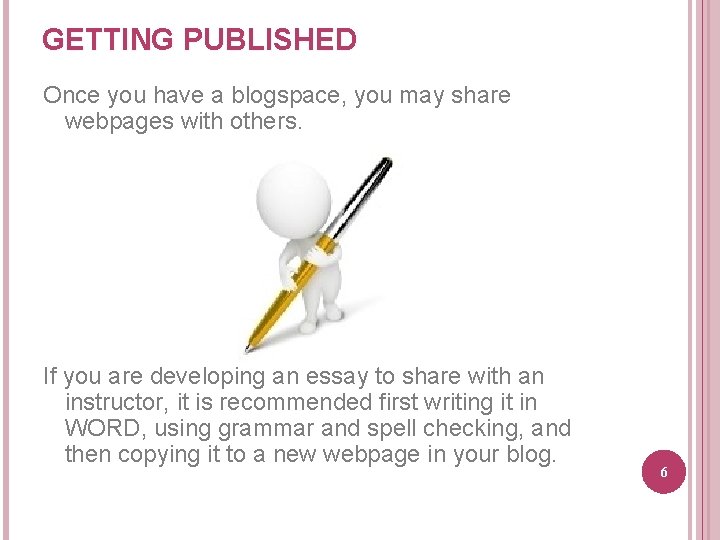 GETTING PUBLISHED Once you have a blogspace, you may share webpages with others. If