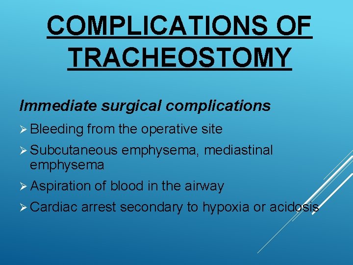 COMPLICATIONS OF TRACHEOSTOMY Immediate surgical complications Ø Bleeding from the operative site Ø Subcutaneous